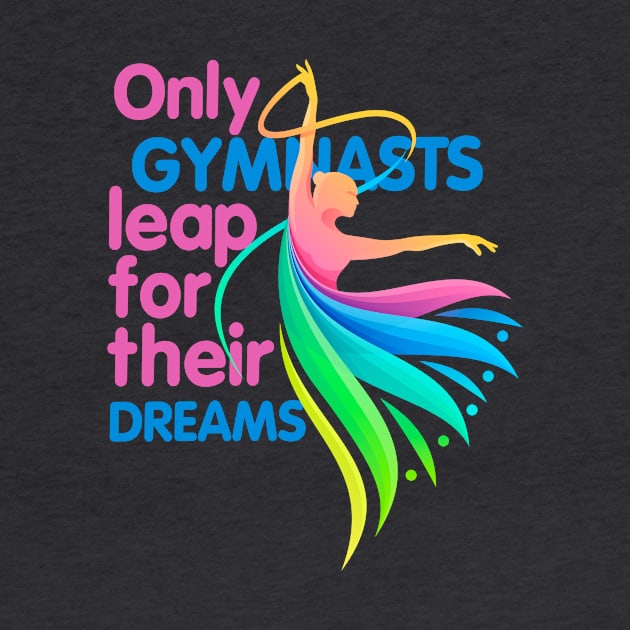 Only Gymnasts Leap for Their Dreams by simplecreatives